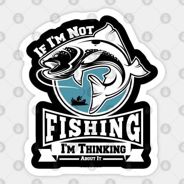 If I'm Not Fishing I'm Thinking About It Sticker by Choukri Store